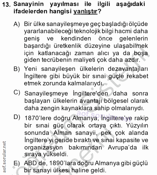 13. soru: Sanayinin yayılması ile ilgili aşağıdaki ifadelerden hangisi yanlıştır? A) Bir ülke sanayileşmeye geç başladığı ölçüd…
