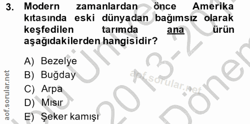 3. soru: Modern zamanlardan önce Amerika kıtasında eski dünyadan bağımsız olarak keşfedilen tarımda ana ürün aşağıdakilerden h…