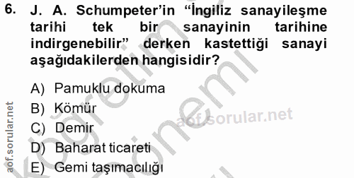 6. soru: J. A. Schumpeter'in "Ingiliz sanayileşme tarihi tek bir sanayinin tarihine indirgenebilir" derken kastettiği sanayi a…