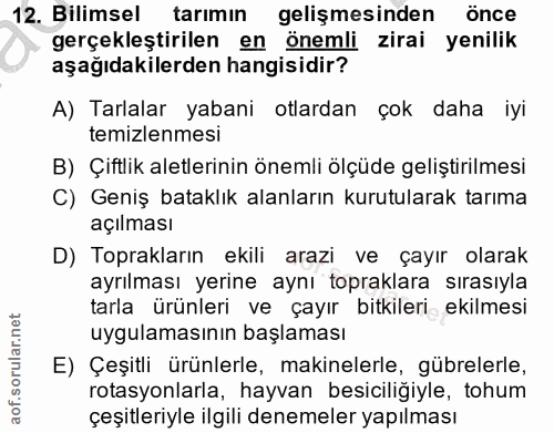 12. soru: Bilimsel tarımın gelişmesinden önce gerçekleştirilen en önemli zirai yenilik aşağıdakilerden hangisidir? A) Tarlalar…