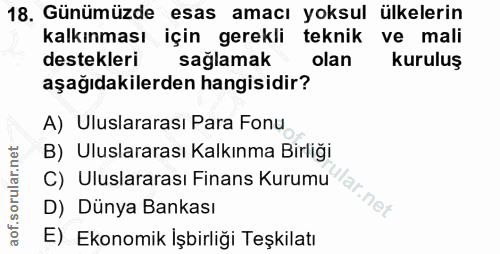 18. soru: Günümüzde esas amacı yoksul ülkelerin kalkınması için gerekli teknik ve mali destekleri saglamak olan kuruluş aşağıda…