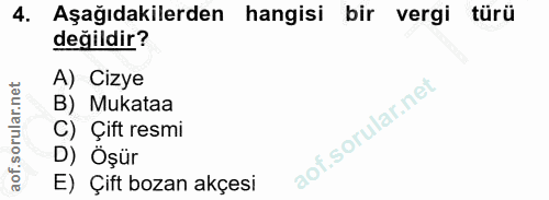 4. soru: Aşağıdakilerden hangisi bir vergi türü değildir? A) Cizye B) Mukataa C) Çift resmi D) Öşür E) Çift bozan akçesi