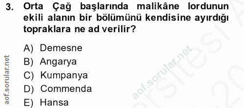3. soru: Orta Çağ başlarında malikâne lordunun ekili alanın bir bölümünü kendisine ayırdığı topraklara ne ad verilir? A) Demes…