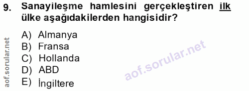 9. soru: Sanayileşme hamlesini gerçekleştiren ilk ülke aşağıdakilerden hangisidir? A) Almanya B) Fransa C) Hollanda D) ABD E)…