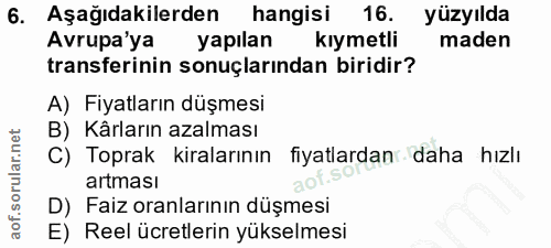 6. soru: Aşağıdakilerden hangisi 16. yüzyılda Avrupa'ya yapılan kıymetli maden transferinin sonuçlarından biridir? A) Fiyatlar…