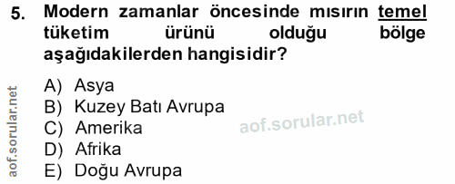 5. soru: Modern zamanlar öncesinde mısırın temel tüketim ürünü olduğu bölge aşağıdakilerden hangisidir? A) Asya B) Kuzey Batı…