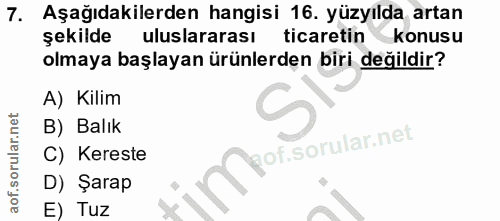 7. soru: Aşağıdakilerden hangisi 16. yüzyılda artan şekilde uluslararası ticaretin konusu olmaya başlayan ürünlerden biri deği…