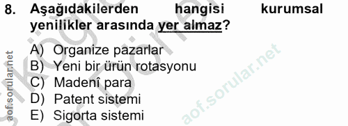 8. soru: Aşağıdakilerden hangisi kurumsal yenilikler arasında yer almaz? A) Organize pazarlar B) Yeni bir ürün rotasyonu aofi…