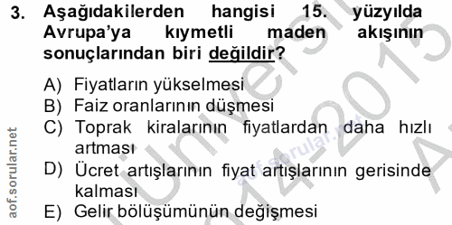 3. soru: Aşağıdakilerden hangisi 15. yüzyılda Avrupa'ya kiymetli maden akışının sonuçlarından biri değildir? A) Fiyatların yük…