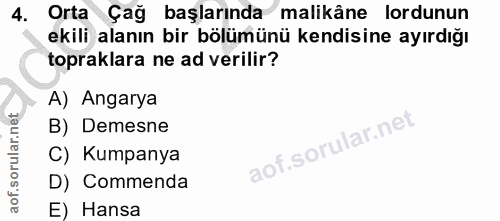 4. soru: Orta Çağ başlarında malikâne lordunun ekili alanın bir bölümünü kendisine ayırdığı topraklara ne ad verilir? A) Angar…