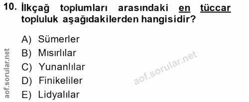 10. soru: ilkça toplumları| arasindaki en tuccar topluluk aşağıdakilerden hangisidir? A) Sümerler B) Mısırlılar C) Yunanlılar D…