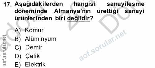 17. soru: Aşağıdakilerden hangisi sanayileşme döneminde Almanya'nın ürettiği sanay! ürünlerinden biri değildir? A) Kömür B) Alü…
