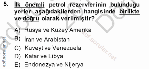 5. soru: Ilk önemli petrol rezervlerinin bulunduğu yerler aşağıdakilerden hangisinde birlikte ve doğru olarak verilmiştir? A)…