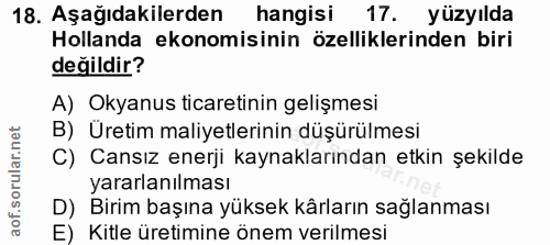 18. soru: Aşağıdakilerden hangisi 17. yüzyılda Hollanda ekonomisinin özelliklerinden biri değildir? A) Okyanus ticaretinin geli…