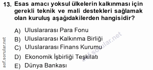 13. soru: Esas amacı yoksul ülkelerin kalkınması için gerekli teknik ve mali destekleri sağlamak olan kuruluş aşağıdakilerden h…