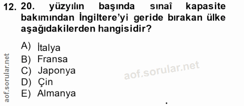 12. soru: 20. yüzyılın başında sinai kapasite bakımından İngiltere'yi geride bırakan ülke aşağıdakilerden hangisidir? A) İtalya…
