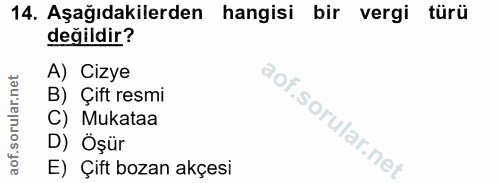 14. soru: Aşağıdakilerden hangisi bir vergi türü değildir? A) Cizye B) Çift resmi C) Mukataa D) Öşür E) Çift bozan akçesi