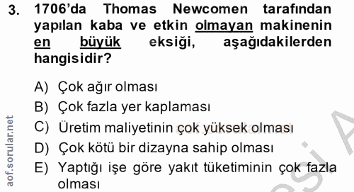 3. soru: 1706'da Thomas Newcomen tarafindan yapılan kaba ve etkin olmayan makinenin en büyük eksiği, aşağıdakilerden hangisidi…