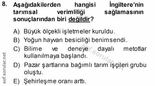 8. soru: Aşağıdakilerden hangisi İngiltere'nin tarımsal verimliliği sağlamasının sonuçlarından biri değildir? A) Büyük ölçekli…