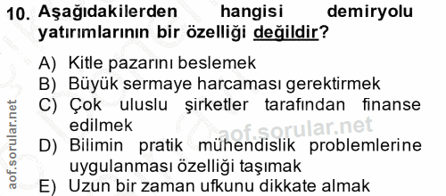 10. soru: Aşağıdakilerden hangisi demiryolu yatırımlarının bir özelliği değildir? A) Kitle pazarını beslemek B) Büyük sermaye h…