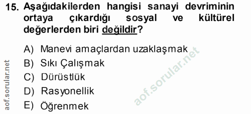 15. soru: Aşağıdakilerden hangisi sanayi devriminin ortaya çıkardığı sosyal ve kültürel değerlerden biri değildir? A) Manevi am…