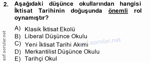 2. soru: Aşağıdaki düşünce okullarından hangisi Iktisat Tarihinin doğuşunda önemli rol oynamıştır? A) Klasik İktisat Ekolü C)…