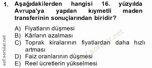 1. soru: Aşağıdakilerden hangisi 16. yüzyılda Avrupa'ya yapılan kıymetli maden transferinin sonuçlarından biridir? A) Fiyatlar…