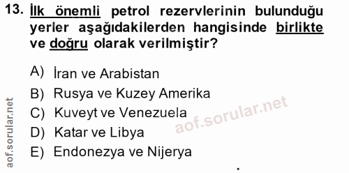 13. soru: Ilk önemli petrol rezervlerinin bulunduğu yerler aşağıdakilerden hangisinde birlikte ve doğru olarak verilmiştir? A)…
