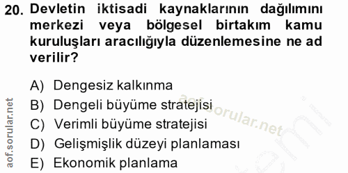 20. soru: Devletin iktisadi kaynaklarının dağılımını merkezi veya bölgesel birtakım kamu kuruluşları aracılığıyla düzenlemesine…