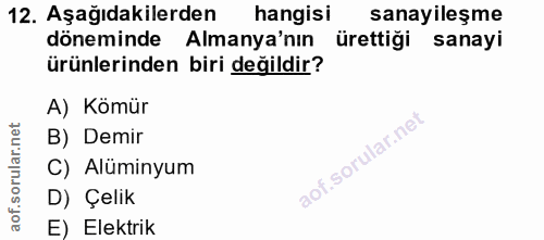 12. soru: Aşağıdakilerden hangisi sanayileşme döneminde Almanya'nın ürettiği sanayi ürünlerinden biri değildir? A) Kömür B) Dem…