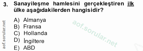 3. soru: Sanayileşme hamlesini gerçekleştiren ilk ülke aşağıdakilerden hangisidir? A) Almanya B) Fransa C) Hollanda D) ingilte…