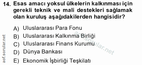 14. soru: Esas amacı yoksul ülkelerin kalkınması için gerekli teknik ve mali destekleri sağlamak olan kuruluş aşağıdakilerden h…