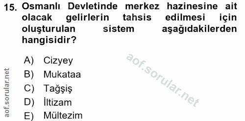 15. soru: Osmanlı Devletinde merkez hazinesine ait olacak gelirlerin tahsis edilmesi için oluşturulan sistem aşağıdakilerden ha…