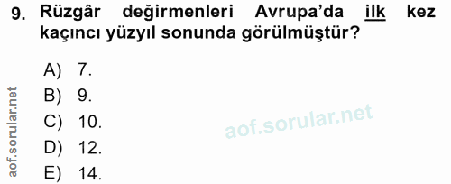 9. soru: Rüzgâr değirmenleri Avrupa'da ilk kez kaçıncı yüzyıl sonunda görülmüştür? A) 7. B) 9. C) 10. D) 12. E) 14.