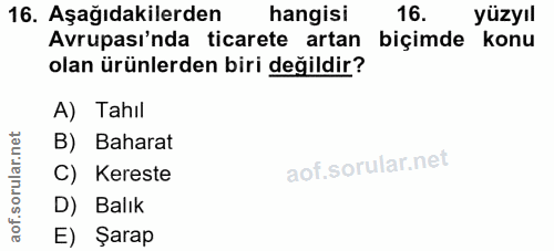 16. soru: Aşağıdakilerden hangisi 16. yüzyıl Avrupası'nda ticarete artan biçimde konu olan ürünlerden biri değildir? A) Tahıl B…