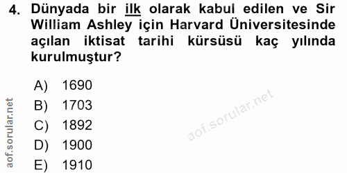 4. soru: Dünyada bir ilk olarak kabul edilen ve Sir William Ashley için Harvard Üniversitesinde açılan iktisat tarihi kürsüsü…