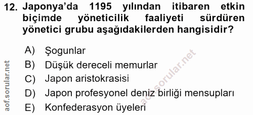 12. soru: Japonya'da 1195 yılından itibaren etkin biçimde yöneticilik faaliyeti sürdüren yönetici grubu aşağıdakilerden hangisi…