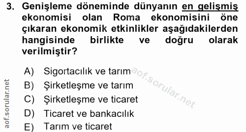 3. soru: Genişleme döneminde dünyanın en gelişmiş ekonomisi olan Roma ekonomisini one çıkaran ekonomik etkinlikler aşağıdakile…