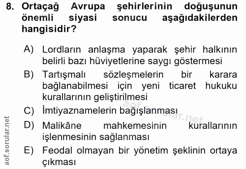8. soru: Ortaçağ Avrupa şehirlerinin doğuşunun önemli siyasi sonucu aşağıdakilerden hangisidir? A) Lordların anlaşma yaparak ş…