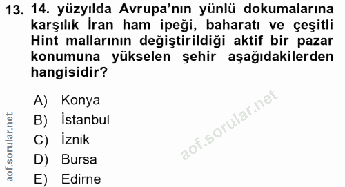 13. soru: 14. yüzyılda Avrupa'nın yünlü dokumalarına karşılık İran ham ipeği, baharatı ve çeşitli Hint mallarının değiştirildiğ…
