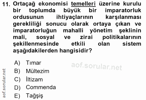 11. soru: Ortaçağ ekonomisi temelleri üzerine kurulu bir toplumda büyük bir imparatorluk ordusunun | ihtiyaçlarının karşılanmas…