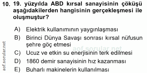 10. soru: 19. yüzyılda ABD kırsal sanayisinin çöküşü aşağıdakilerden hangisinin gerçekleşmesi ile oluşmuştur? A) Elektrik kulla…