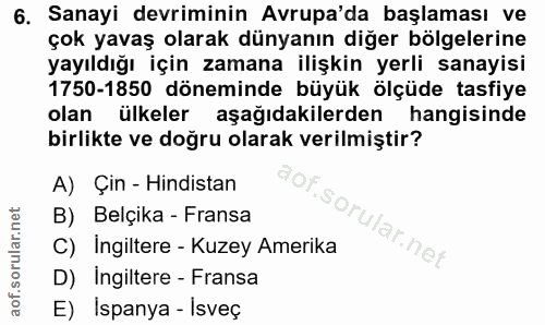 6. soru: Sanayi devriminin Avrupa'da başlaması ve çok yavaş olarak dünyanın diğer bölgelerine yayıldığı için zamana ilişkin ye…