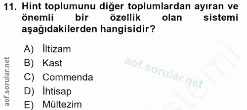 11. soru: Hint toplumunu diğer toplumlardan ayıran ve önemli bir özellik olan sistemi aşağıdakilerden hangisidir? A) iltizam B)…