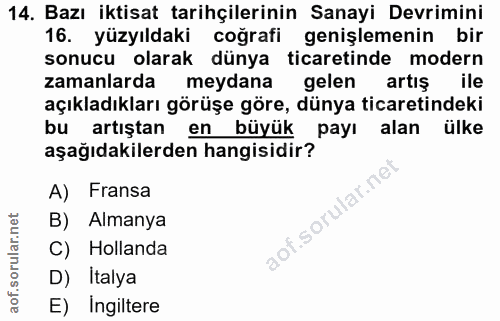 14. soru: Bazı iktisat tarihçilerinin Sanayi Devrimini 16. yüzyıldaki coğrafi genişlemenin bir sonucu olarak dünya ticaretinde…