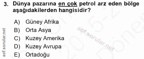3. soru: Dünya pazarına en çok petrol arz eden bölge aşağıdakilerden hangisidir? A) Güney Afrika B) Orta Asya C) Kuzey Amerika…