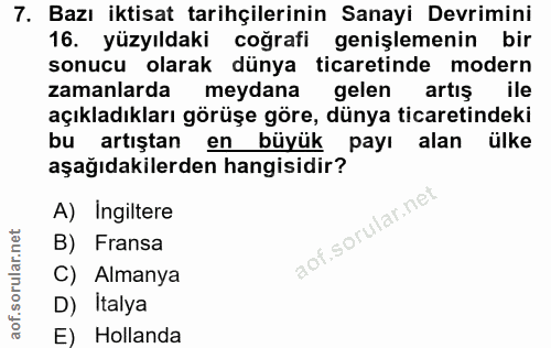 7. soru: Bazı iktisat tarihçilerinin Sanayi Devrimini 16. yüzyıldaki coğrafi genişlemenin bir sonucu olarak dünya ticaretinde…