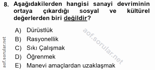 8. soru: Aşağıdakilerden hangisi sanayi devriminin ortaya çıkardığı sosyal ve kültürel değerlerden biri değildir? A) Dürüstlük…