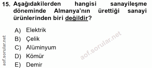 15. soru: Aşağıdakilerden hangisi sanayileşme döneminde Almanya'nın ürettiği sanayi ürünlerinden biri değildir? A) Elektrik B)…