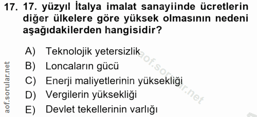 17. soru: 17. yüzyıl İtalya imalat sanayiinde ücretlerin diğer ülkelere göre yüksek olmasının nedeni aşağıdakilerden hangisidir…